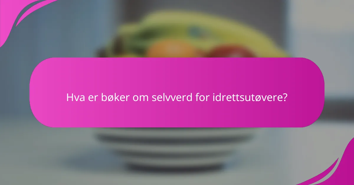Hva er bøker om selvverd for idrettsutøvere?