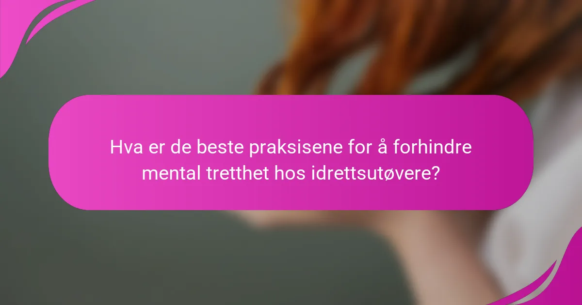 Hva er de beste praksisene for å forhindre mental tretthet hos idrettsutøvere?