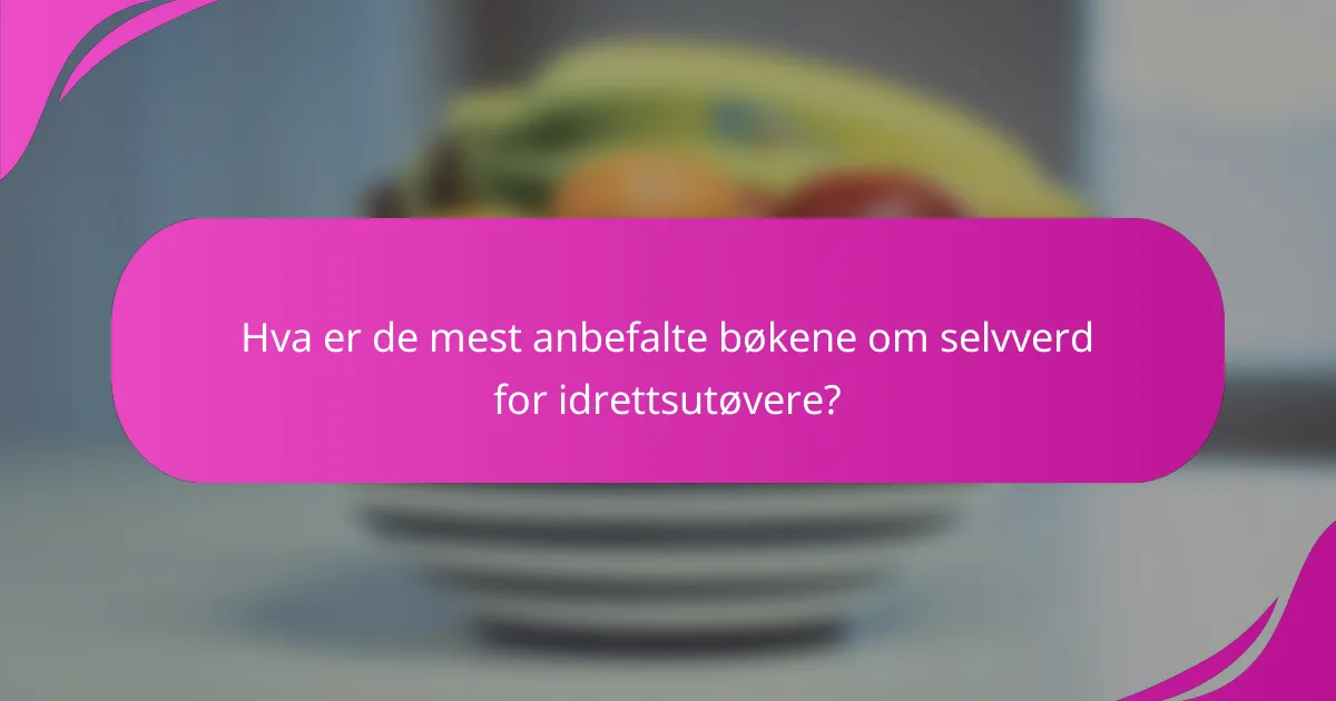 Hva er de mest anbefalte bøkene om selvverd for idrettsutøvere?