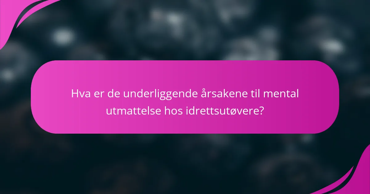 Hva er de underliggende årsakene til mental utmattelse hos idrettsutøvere?