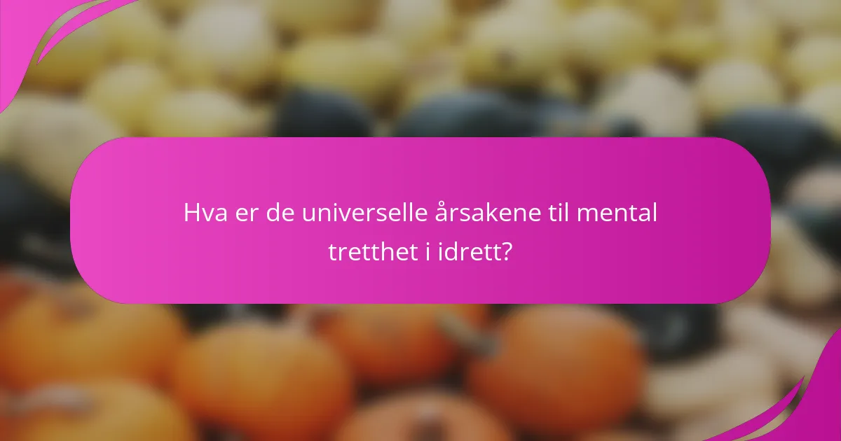 Hva er de universelle årsakene til mental tretthet i idrett?