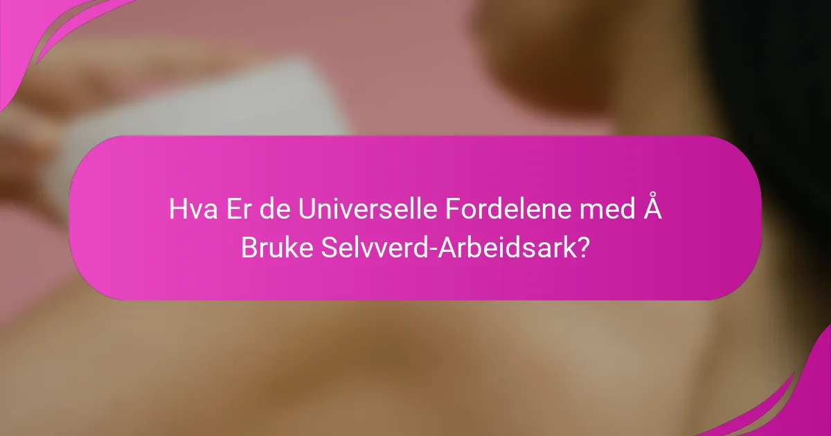 Hva Er de Universelle Fordelene med Å Bruke Selvverd-Arbeidsark?