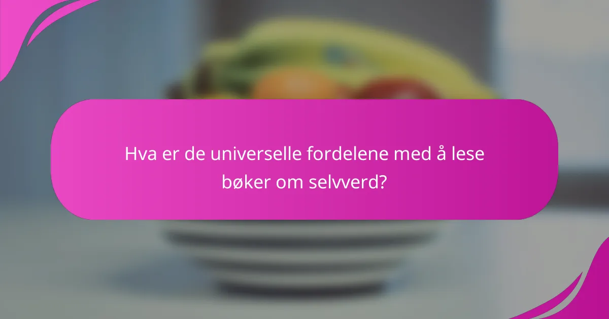 Hva er de universelle fordelene med å lese bøker om selvverd?