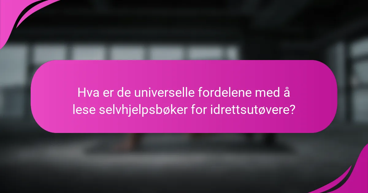 Hva er de universelle fordelene med å lese selvhjelpsbøker for idrettsutøvere?