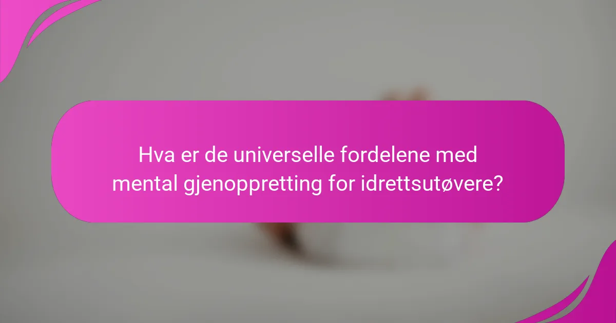 Hva er de universelle fordelene med mental gjenoppretting for idrettsutøvere?