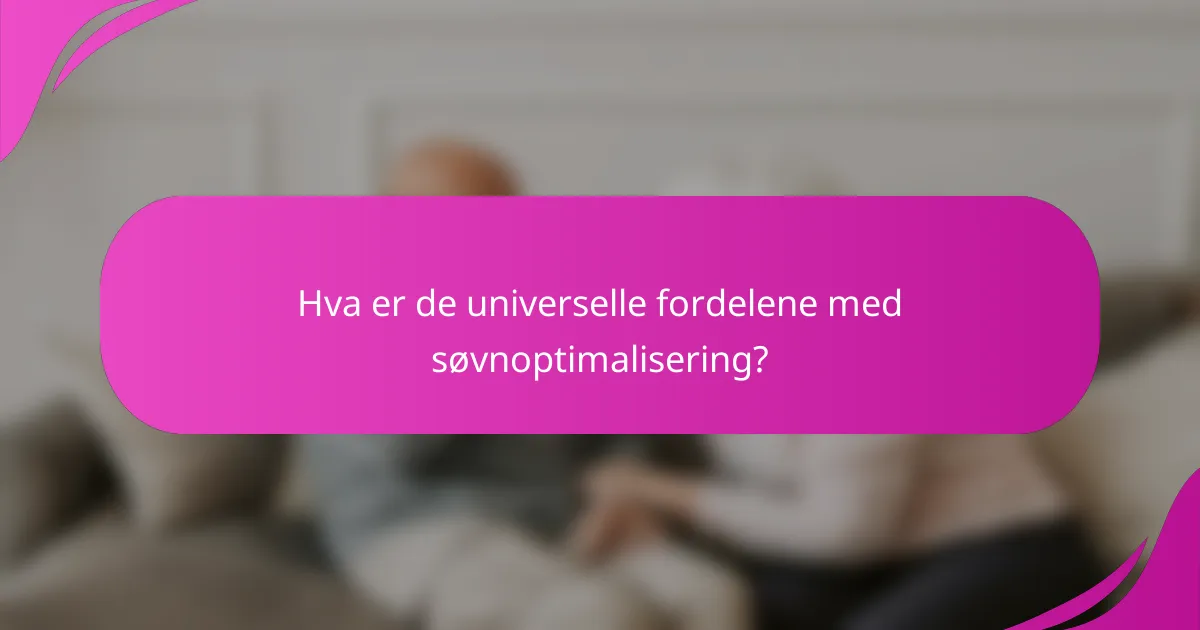 Hva er de universelle fordelene med søvnoptimalisering?
