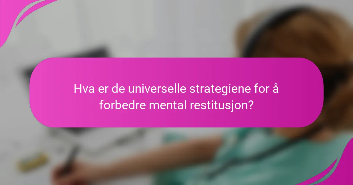 Hva er de universelle strategiene for å forbedre mental restitusjon?