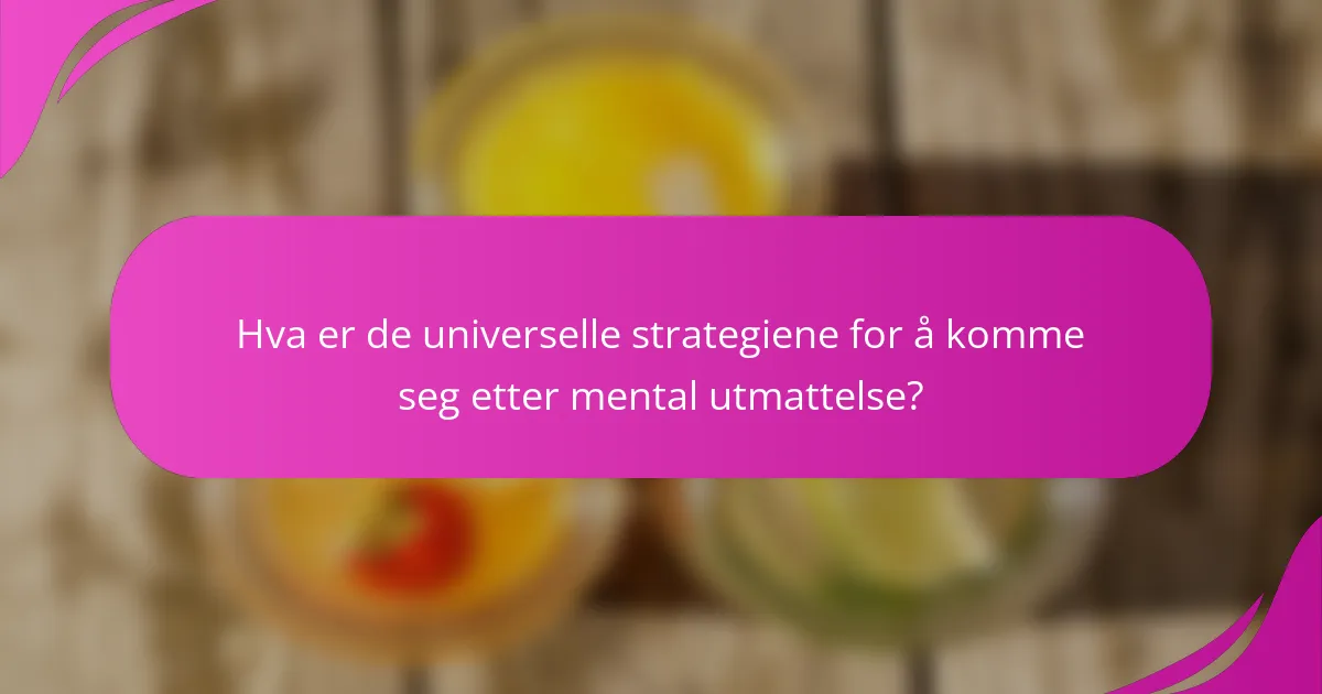 Hva er de universelle strategiene for å komme seg etter mental utmattelse?