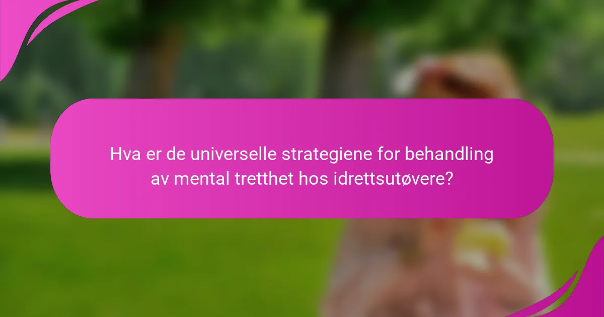 Hva er de universelle strategiene for behandling av mental tretthet hos idrettsutøvere?