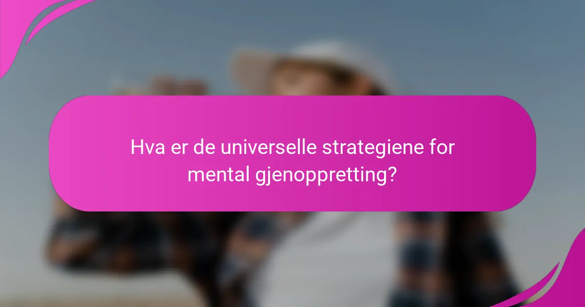 Hva er de universelle strategiene for mental gjenoppretting?