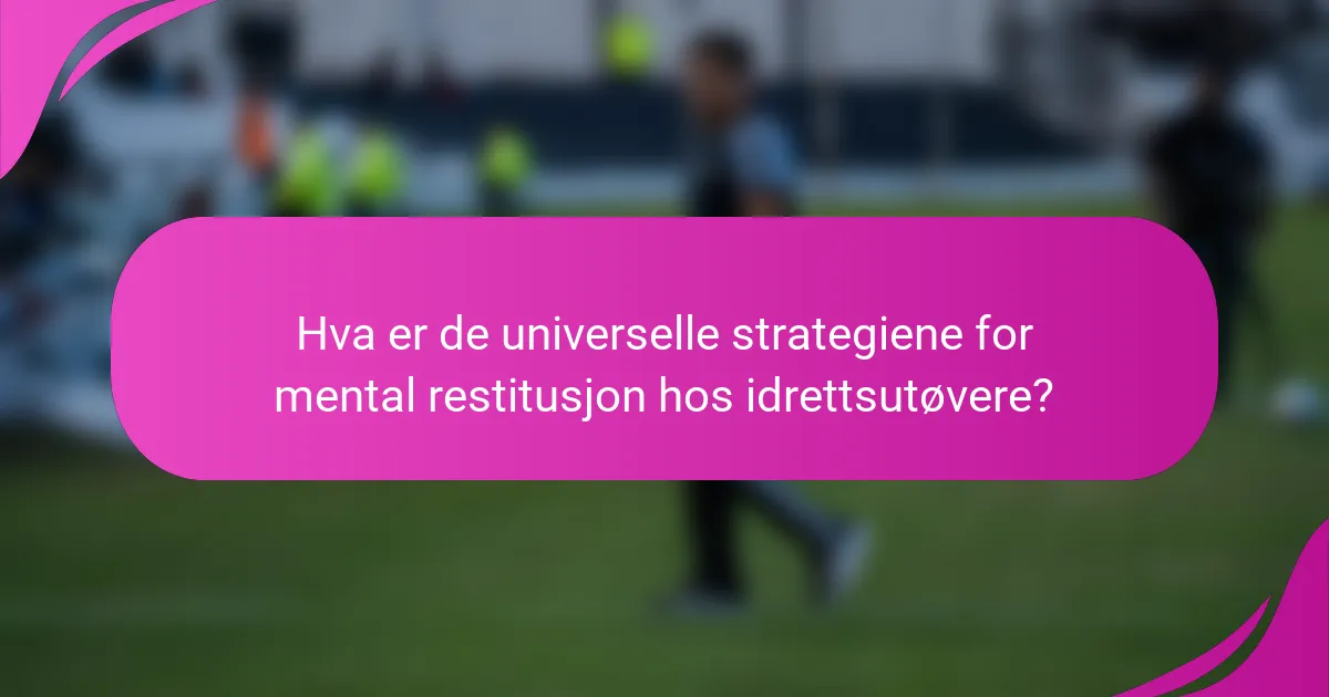 Hva er de universelle strategiene for mental restitusjon hos idrettsutøvere?