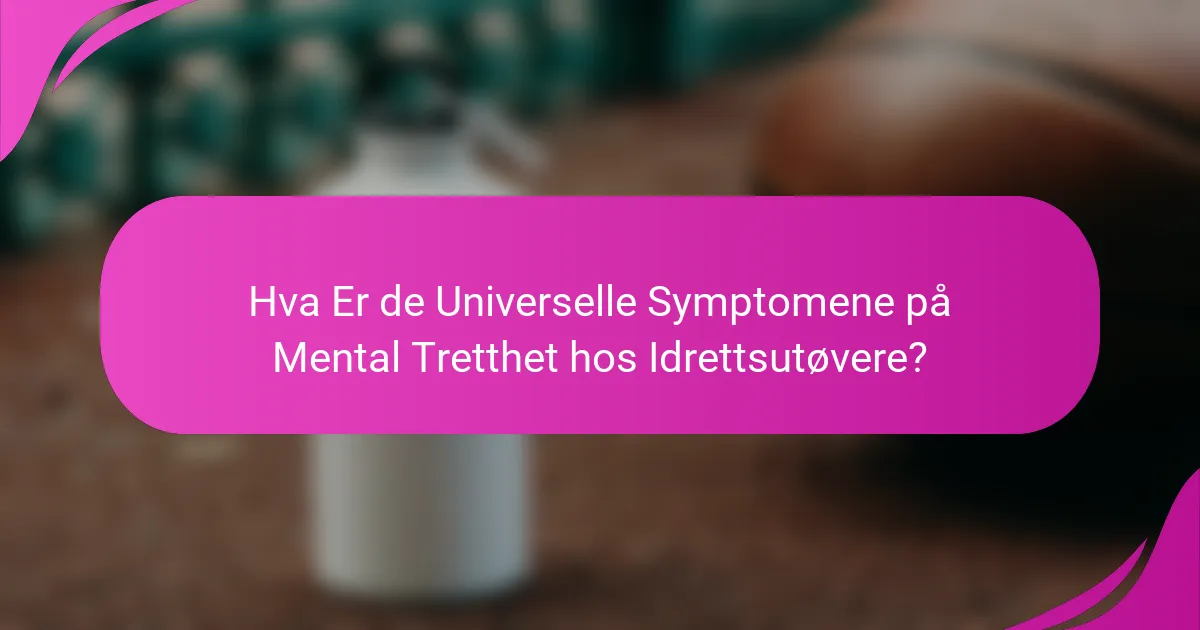 Hva Er de Universelle Symptomene på Mental Tretthet hos Idrettsutøvere?