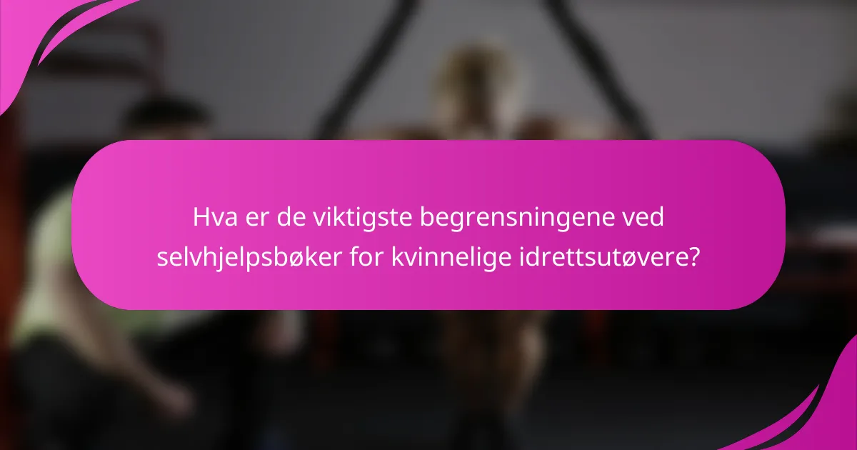 Hva er de viktigste begrensningene ved selvhjelpsbøker for kvinnelige idrettsutøvere?