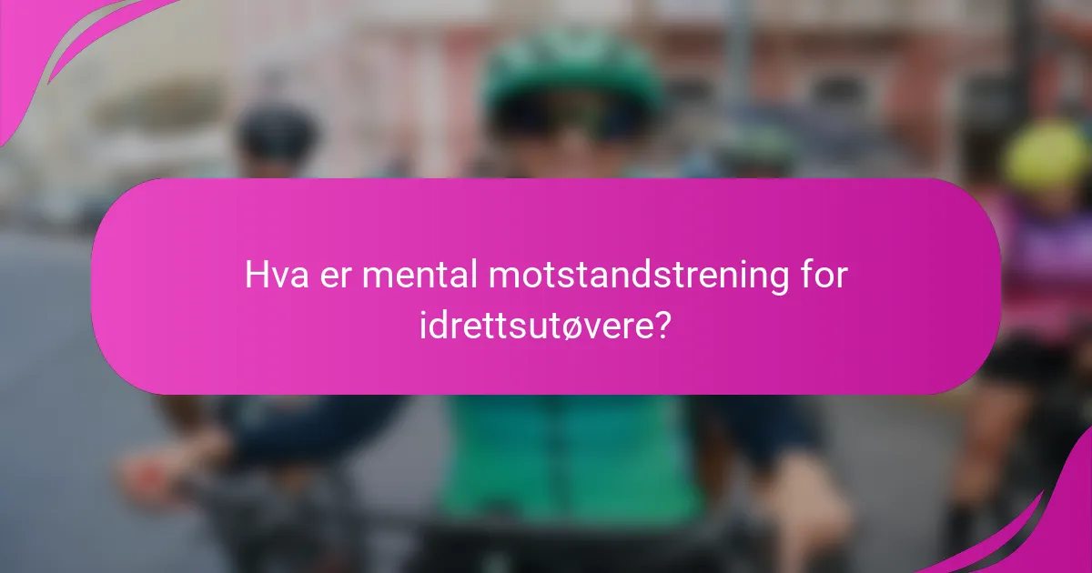 Hva er mental motstandstrening for idrettsutøvere?