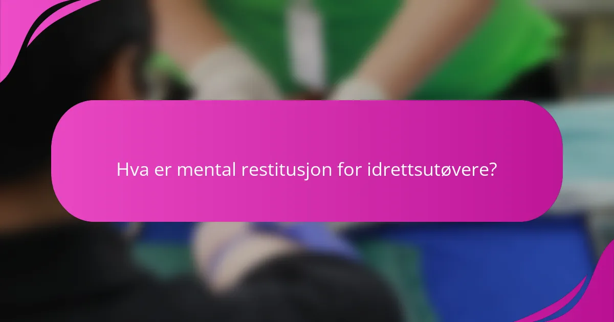 Hva er mental restitusjon for idrettsutøvere?