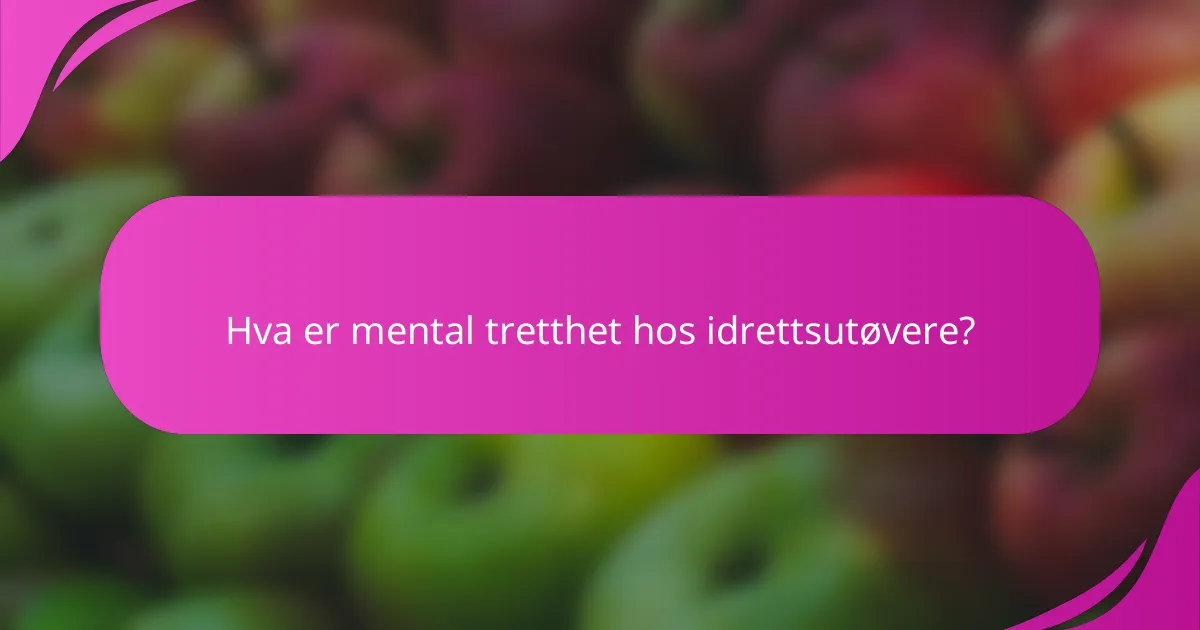 Hva er mental tretthet hos idrettsutøvere?