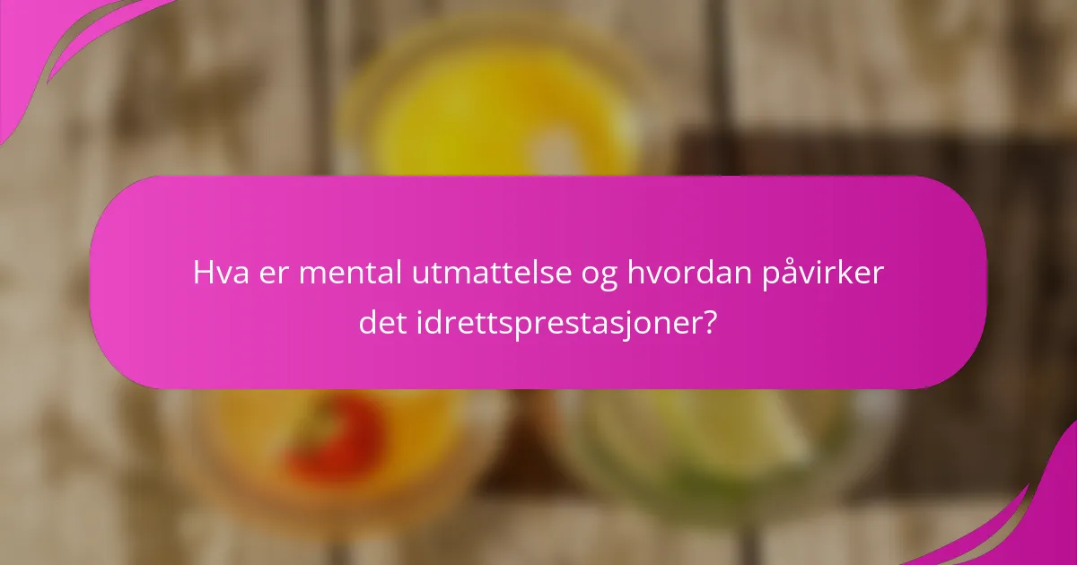 Hva er mental utmattelse og hvordan påvirker det idrettsprestasjoner?