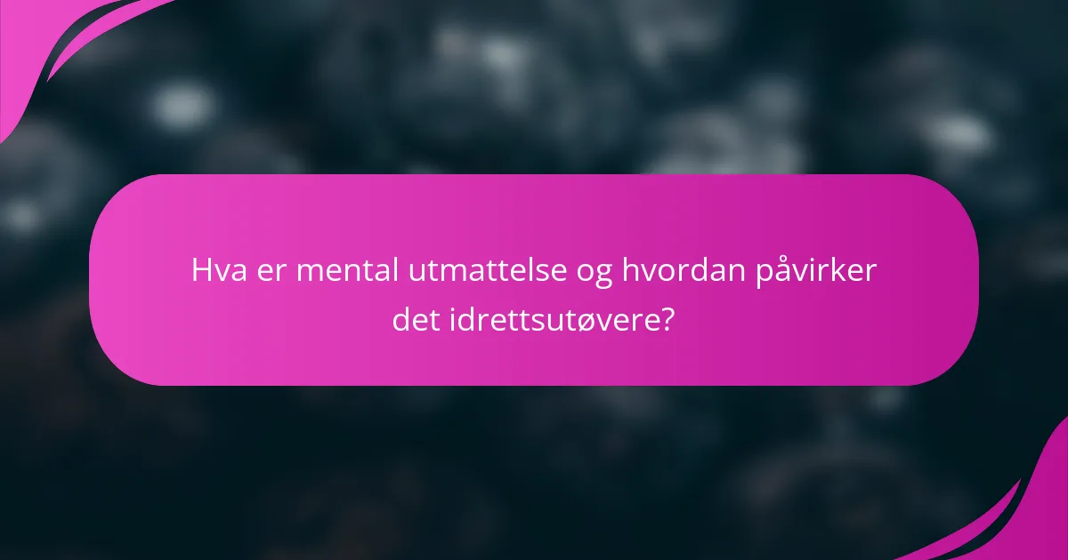 Hva er mental utmattelse og hvordan påvirker det idrettsutøvere?
