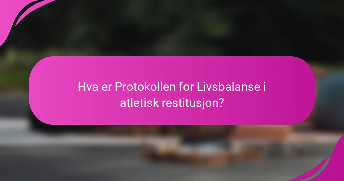 Hva er Protokollen for Livsbalanse i atletisk restitusjon?