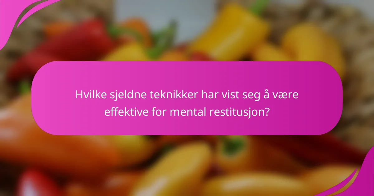 Hvilke sjeldne teknikker har vist seg å være effektive for mental restitusjon?