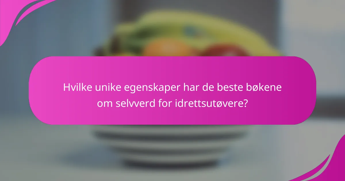 Hvilke unike egenskaper har de beste bøkene om selvverd for idrettsutøvere?