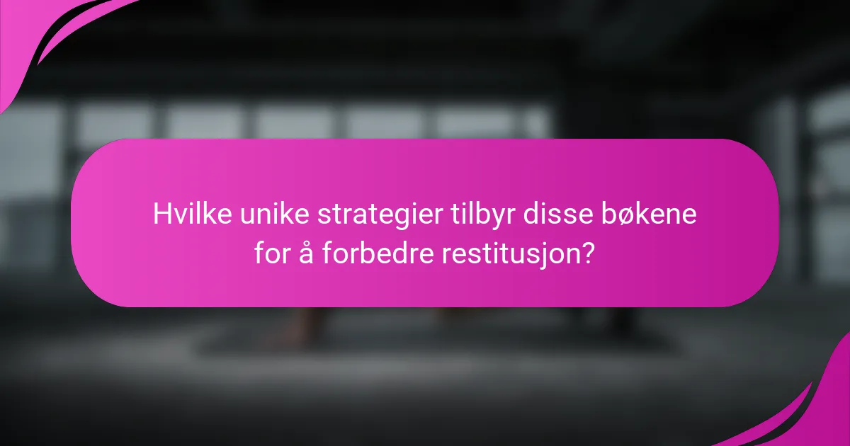 Hvilke unike strategier tilbyr disse bøkene for å forbedre restitusjon?
