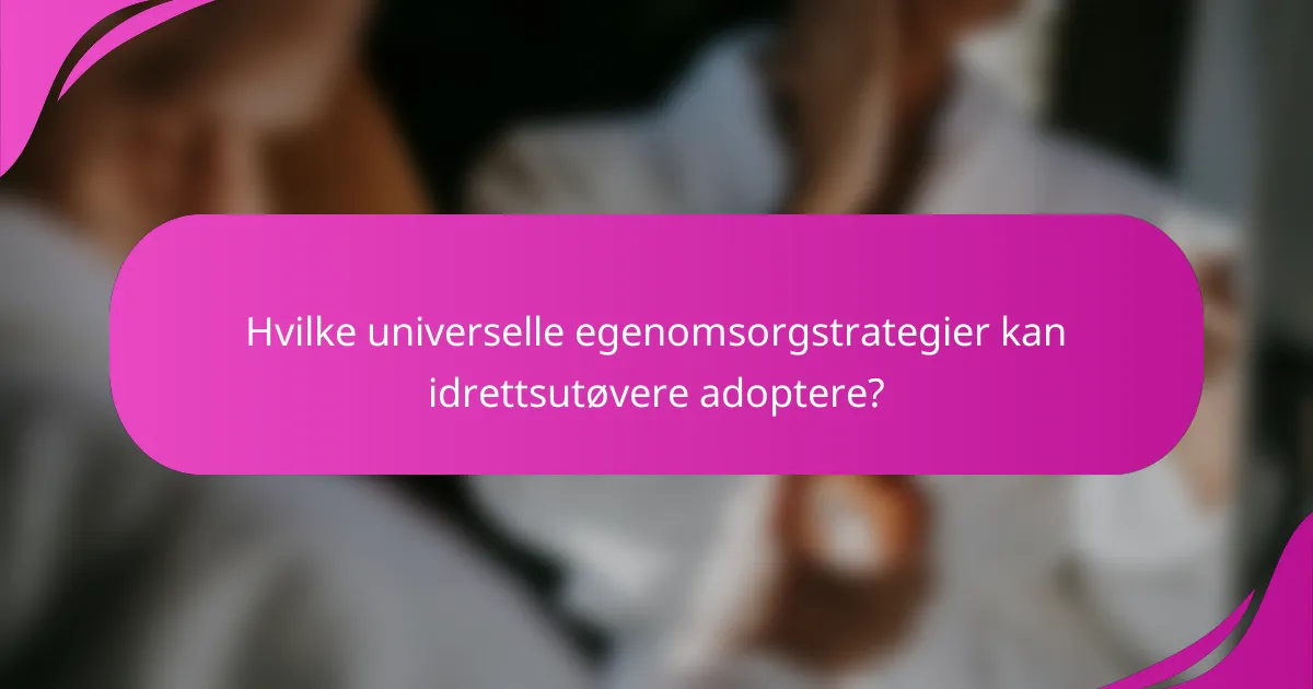 Hvilke universelle egenomsorgstrategier kan idrettsutøvere adoptere?
