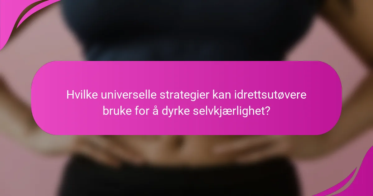 Hvilke universelle strategier kan idrettsutøvere bruke for å dyrke selvkjærlighet?
