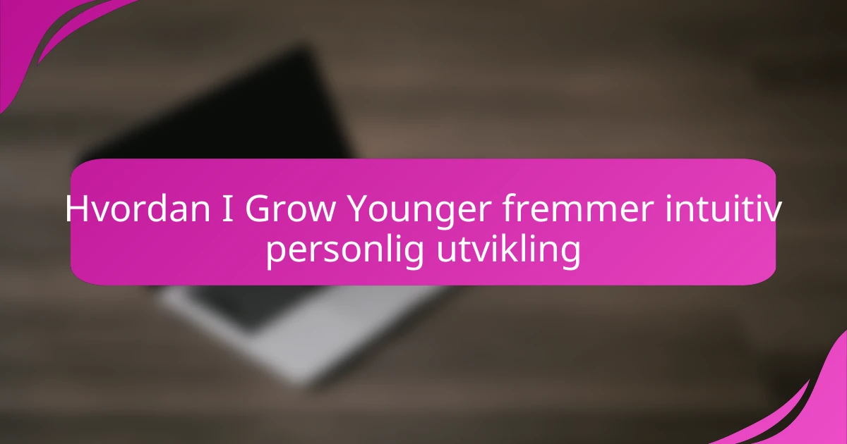 Hvordan I Grow Younger fremmer intuitiv personlig utvikling