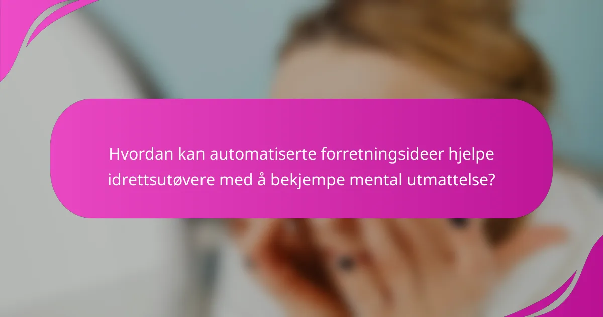 Hvordan kan automatiserte forretningsideer hjelpe idrettsutøvere med å bekjempe mental utmattelse?
