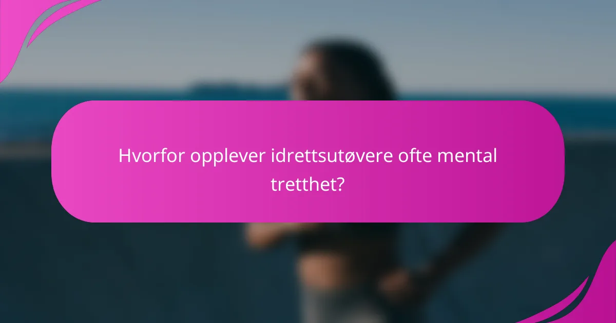 Hvorfor opplever idrettsutøvere ofte mental tretthet?
