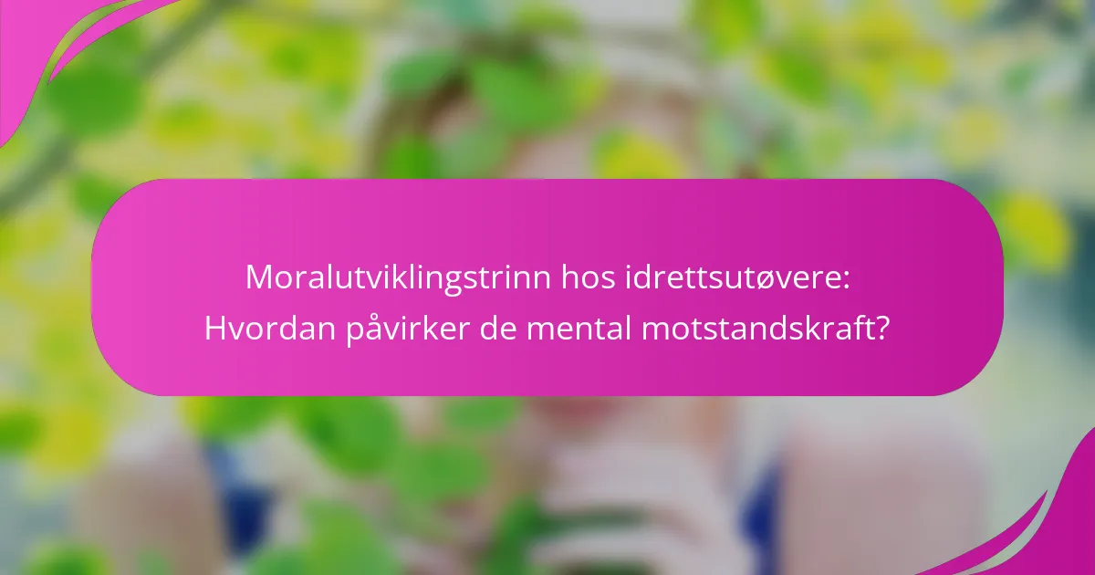 Moralutviklingstrinn hos idrettsutøvere: Hvordan påvirker de mental motstandskraft?