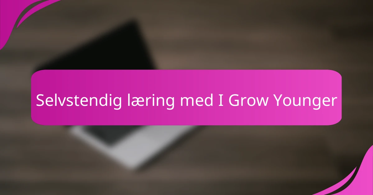 Selvstendig læring med I Grow Younger