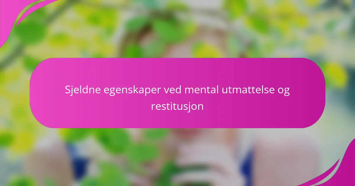 Sjeldne egenskaper ved mental utmattelse og restitusjon